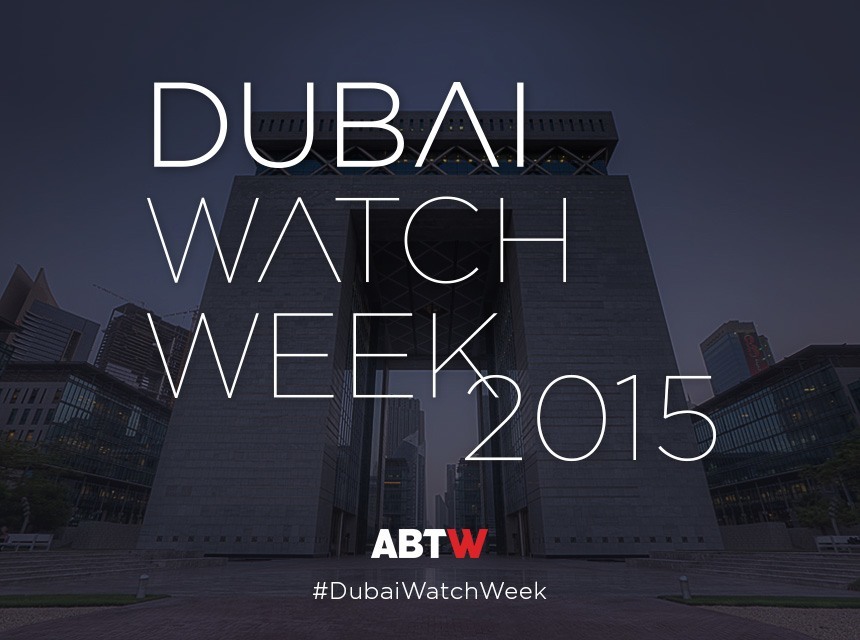 Dubai Watch Week 2015: Follow Our Coverage October 18-22nd Shows & Events